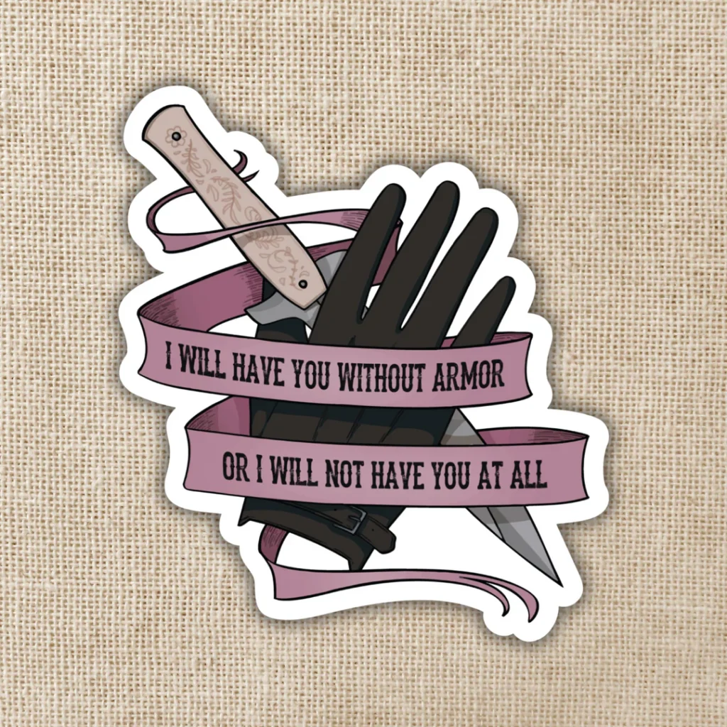 I Will Have You Without Armor Sticker | Six of Crows